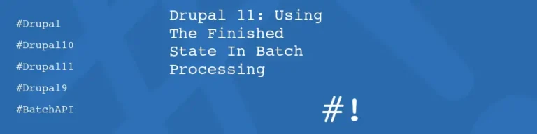 Drupal 11: Using The Finished State In Batch Processing