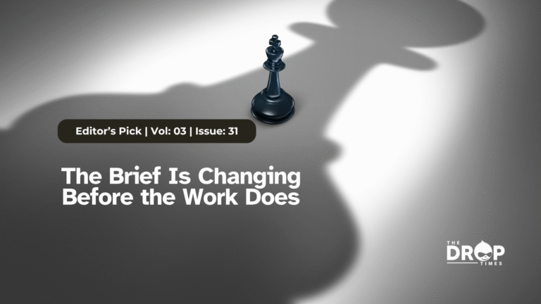 The Drop Times: The Brief Is Changing Before the Work Does