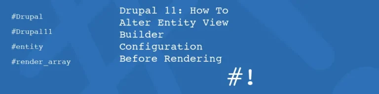 #! code: Drupal 11: How To Alter Entity View Builder Configuration Before Rendering