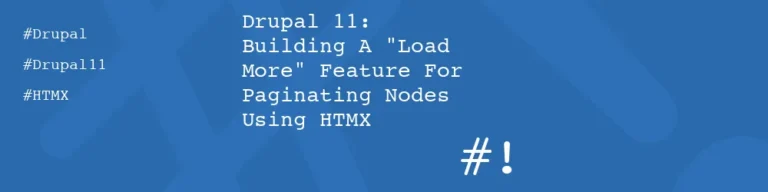 #! code: Drupal 11: Building A "Load More" Feature For Paginating Nodes Using HTMX