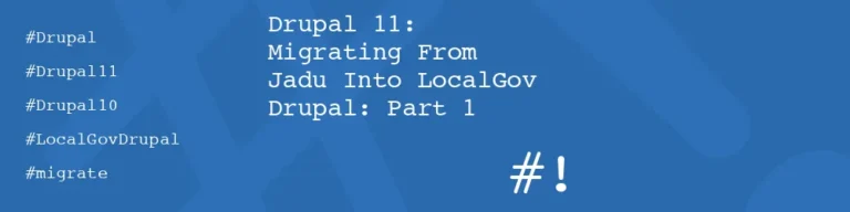 #! code: Drupal 11: Migrating From Jadu Into LocalGov Drupal: Part 1