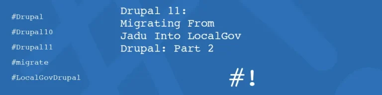 #! code: Drupal 11: Migrating From Jadu Into LocalGov Drupal: Part 2