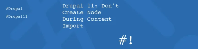 #! code: Drupal 11: Don't Create Node During Content Import