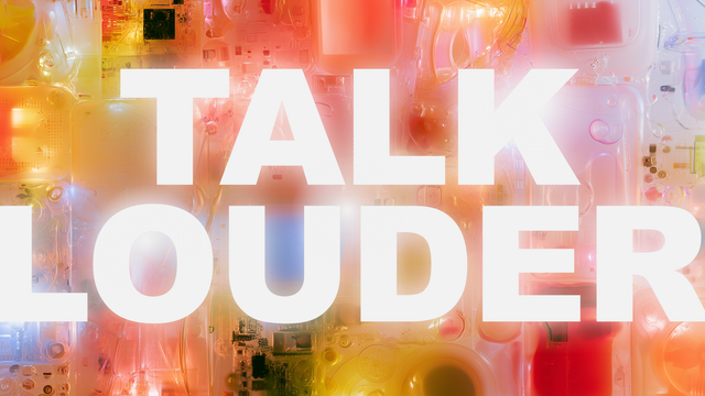 Talk louder